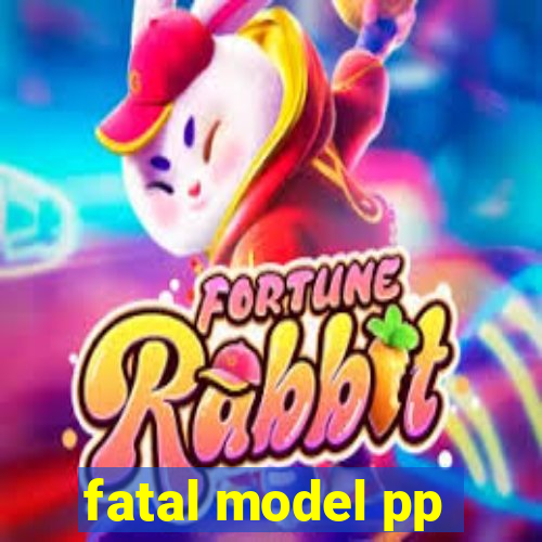 fatal model pp